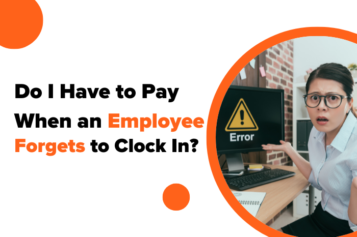 Do I Have to Pay When an Employee Forgets to Clock In?