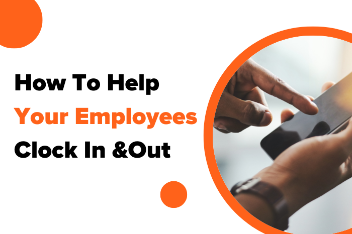 How To Help Your Employees Clock In and Out